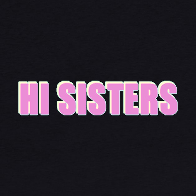 Hi Sisters - Trending Phrase by mangobanana